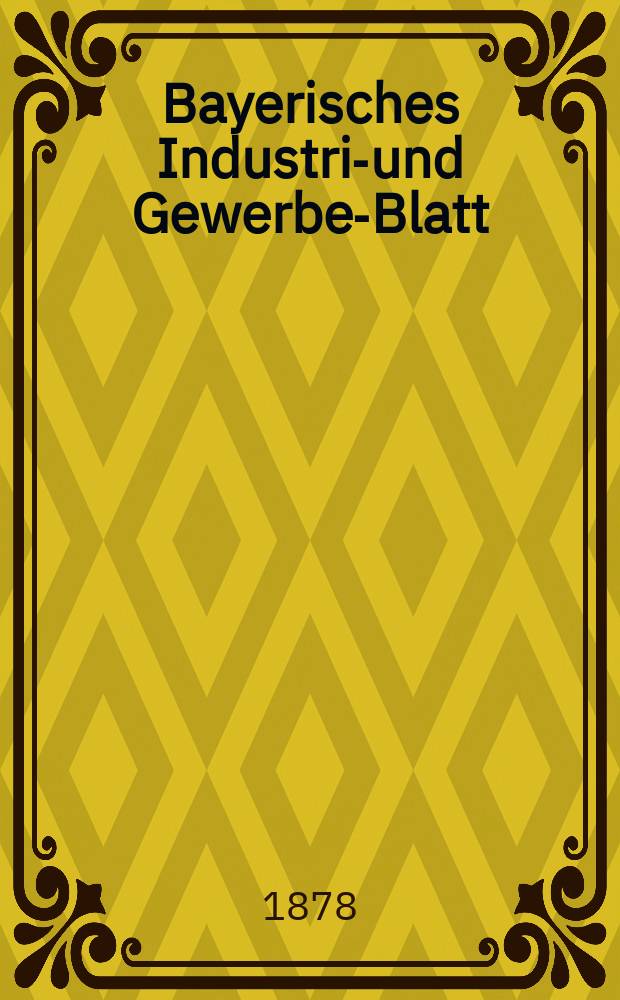 Bayerisches Industrie- und Gewerbe-Blatt : Hrsg. vom Ausschuße des Polytechnischen Vereins in München. Jg.10 ([64]) 1878, September