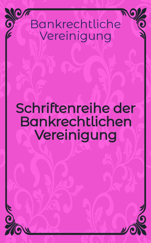 Schriftenreihe der Bankrechtlichen Vereinigung