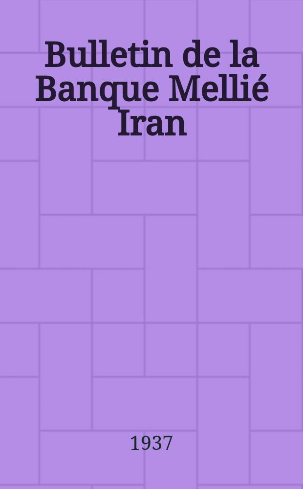 Bulletin de la Banque Mellié Iran : Siège social: Téhéran : Publication mensuelle