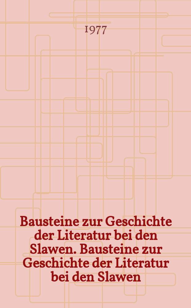 Bausteine zur Geschichte der Literatur bei den Slawen. Bausteine zur Geschichte der Literatur bei den Slawen