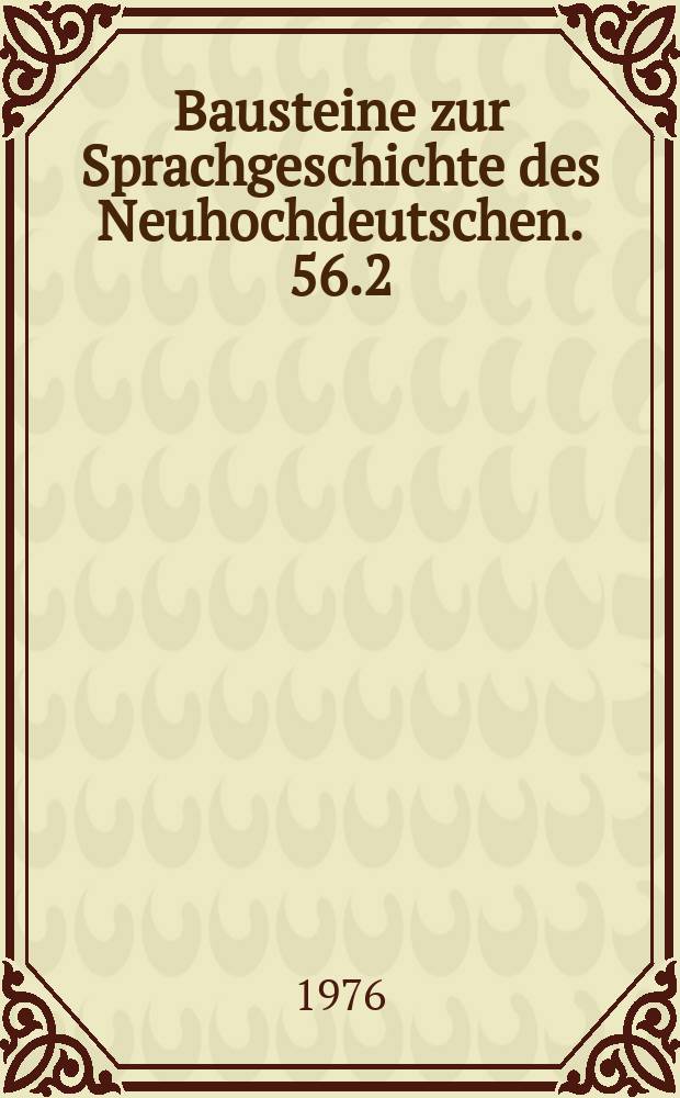 Bausteine zur Sprachgeschichte des Neuhochdeutschen. 56.2 : Zur Ausbildung der Norm der deutschen Literatursprache: (1470-1730)