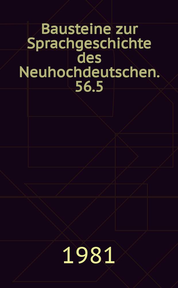 Bausteine zur Sprachgeschichte des Neuhochdeutschen. 56.5 : Zur Ausbildung der Norm der deutschen Literatursprache: (1470-1730)