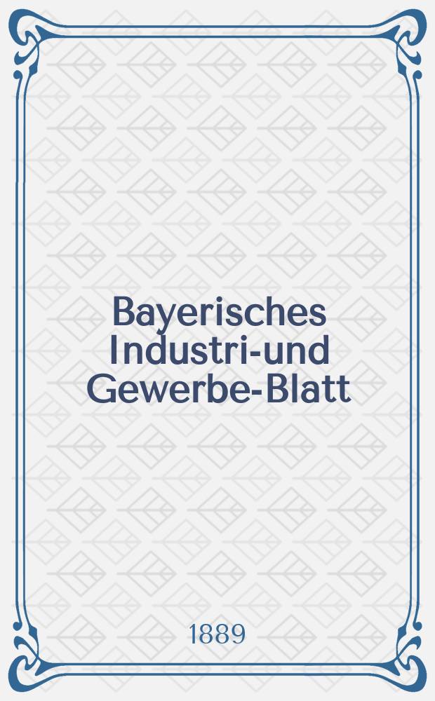 Bayerisches Industrie- und Gewerbe-Blatt : Hrsg. vom Ausschuße des Polytechnischen Vereins in München. Jg.21 (75) 1889, №21