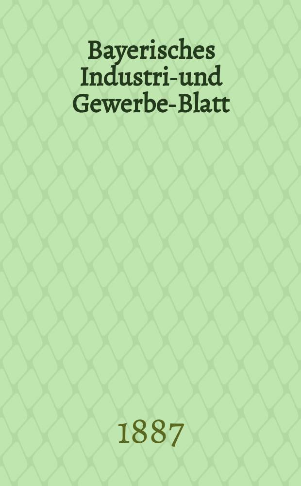 Bayerisches Industrie- und Gewerbe-Blatt : Hrsg. vom Ausschu&szlig;e des Polytechnischen Vereins in M&uuml;nchen. Jg.19 (73) 1887, №43