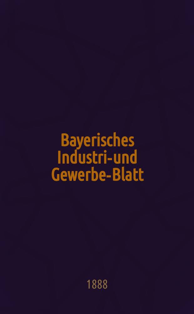 Bayerisches Industrie- und Gewerbe-Blatt : Hrsg. vom Ausschuße des Polytechnischen Vereins in München. Jg.20 (74) 1888, №33