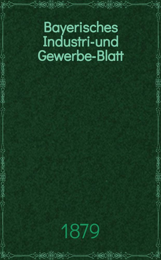 Bayerisches Industrie- und Gewerbe-Blatt : Hrsg. vom Ausschuße des Polytechnischen Vereins in München. Jg.11 ([65]) 1879, Mai