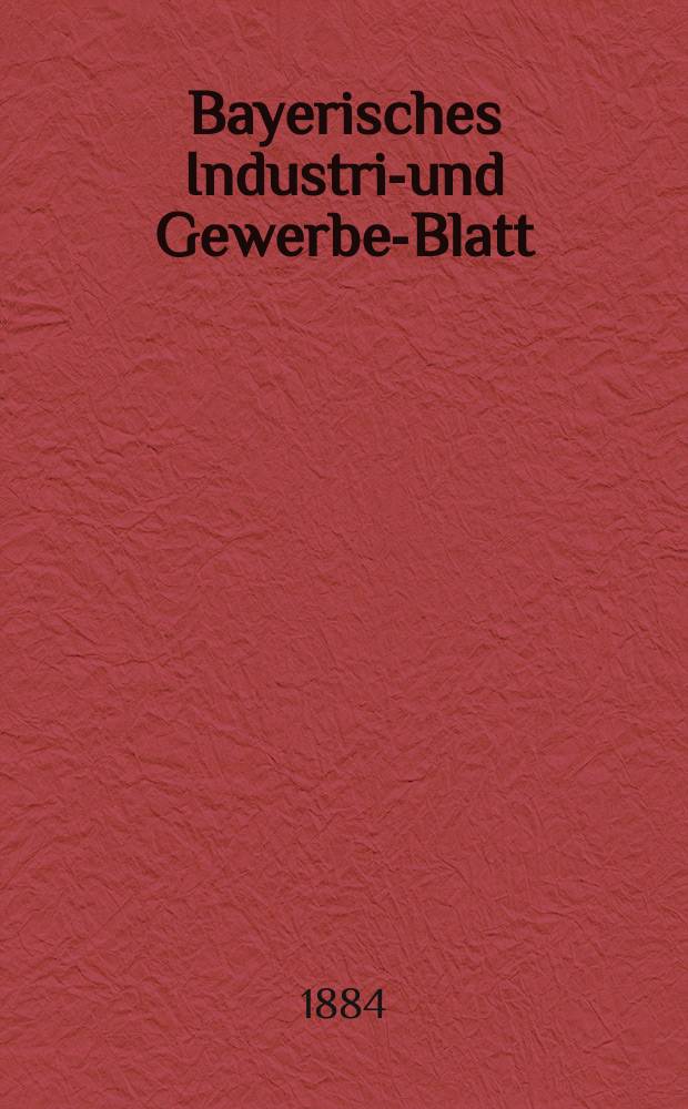 Bayerisches Industrie- und Gewerbe-Blatt : Hrsg. vom Ausschuße des Polytechnischen Vereins in München. Jg.16 ([70]) 1884, №15