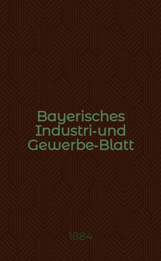 Bayerisches Industrie- und Gewerbe-Blatt : Hrsg. vom Ausschuße des Polytechnischen Vereins in München. Jg.16 ([70]) 1884, №22