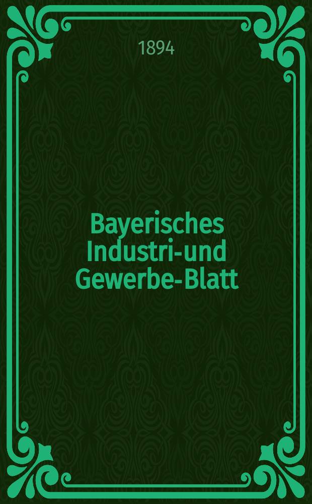 Bayerisches Industrie- und Gewerbe-Blatt : Hrsg. vom Ausschuße des Polytechnischen Vereins in München. Jg.26 (80) 1894, №10