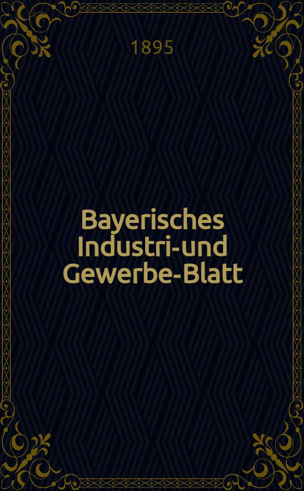 Bayerisches Industrie- und Gewerbe-Blatt : Hrsg. vom Ausschuße des Polytechnischen Vereins in München. Jg.27 (81) 1895, №42
