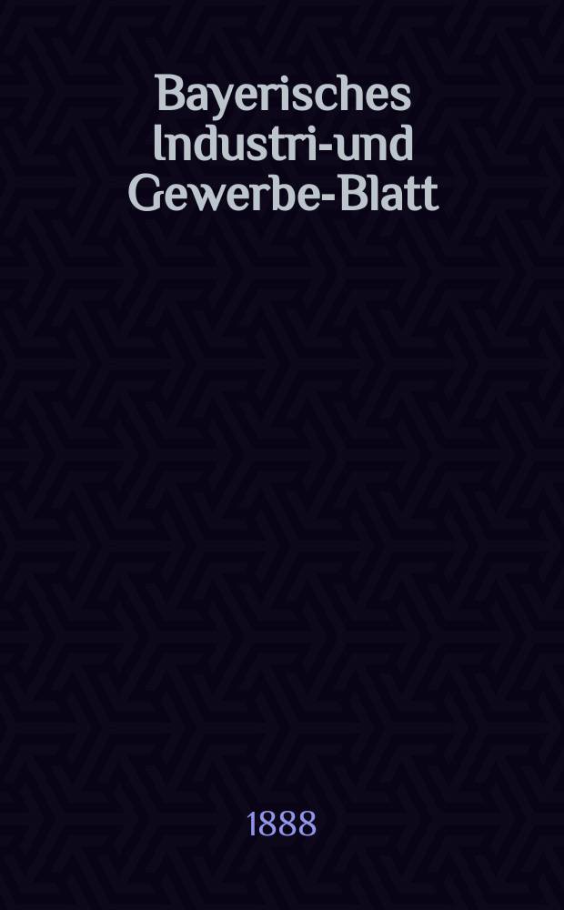 Bayerisches Industrie- und Gewerbe-Blatt : Hrsg. vom Ausschuße des Polytechnischen Vereins in München. Jg.20 (74) 1888, №34