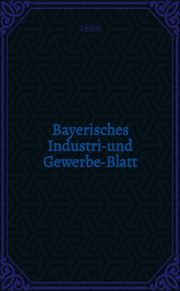 Bayerisches Industrie- und Gewerbe-Blatt : Hrsg. vom Ausschuße des Polytechnischen Vereins in München. Jg.21 (75) 1889, №35
