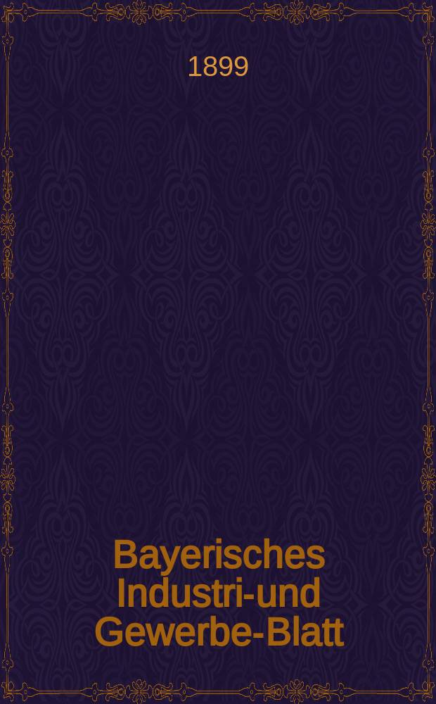 Bayerisches Industrie- und Gewerbe-Blatt : Hrsg. vom Ausschuße des Polytechnischen Vereins in München. Jg.31 (85) 1899, №27