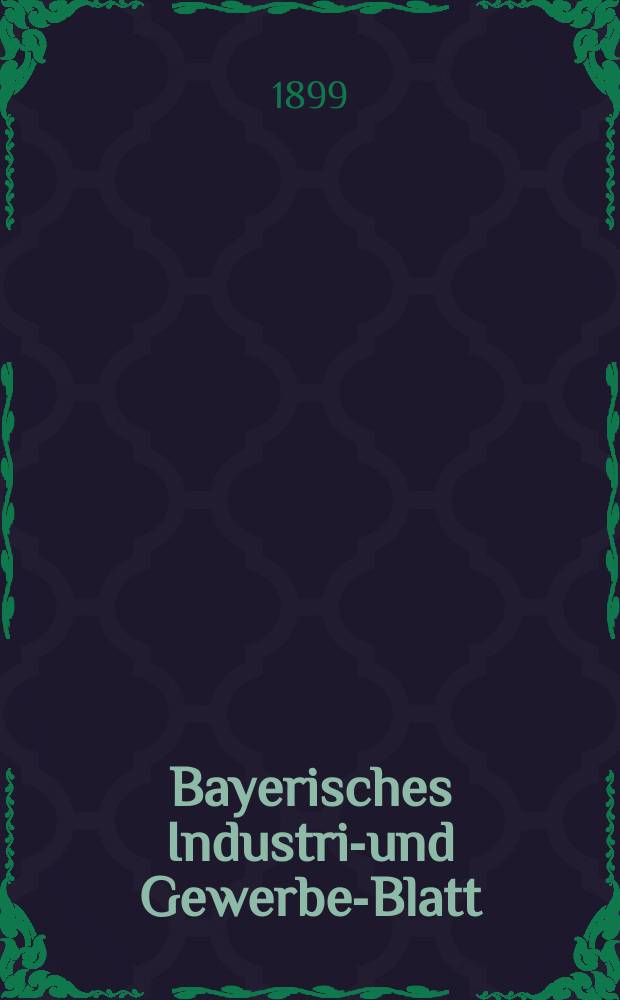 Bayerisches Industrie- und Gewerbe-Blatt : Hrsg. vom Ausschu&szlig;e des Polytechnischen Vereins in M&uuml;nchen. Jg.31 (85) 1899, №32
