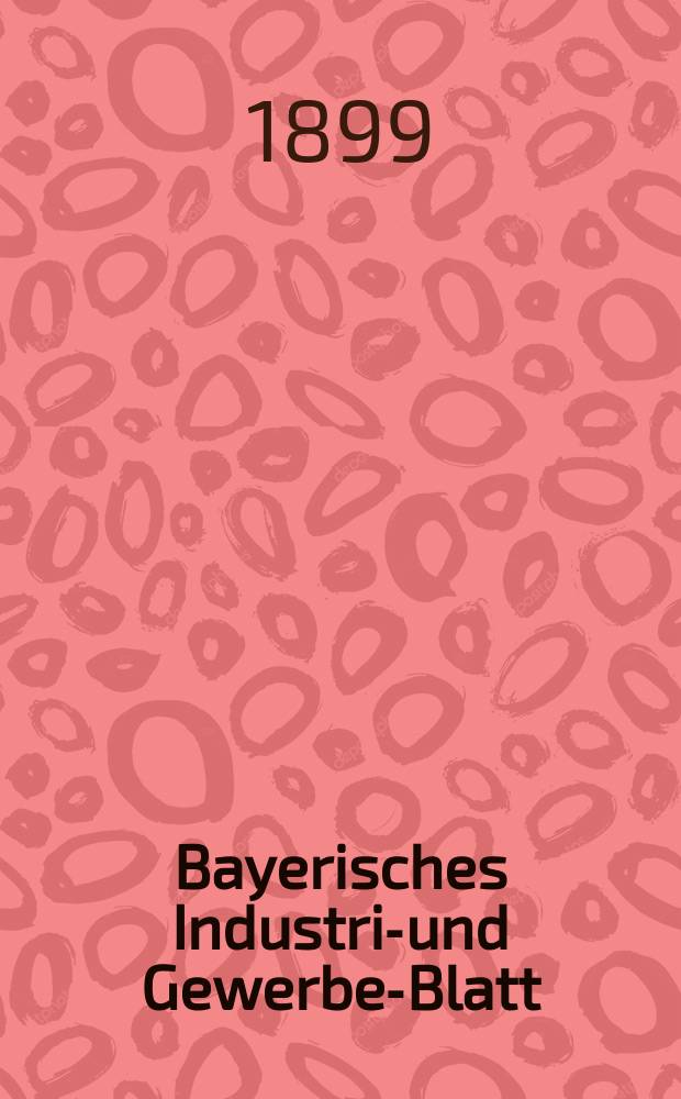 Bayerisches Industrie- und Gewerbe-Blatt : Hrsg. vom Ausschuße des Polytechnischen Vereins in München. Jg.31 (85) 1899, №36