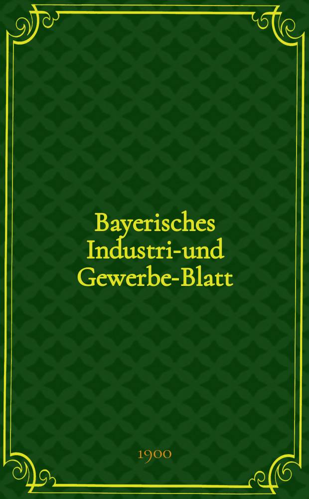Bayerisches Industrie- und Gewerbe-Blatt : Hrsg. vom Ausschuße des Polytechnischen Vereins in München. Jg.32 (86) 1900, №13