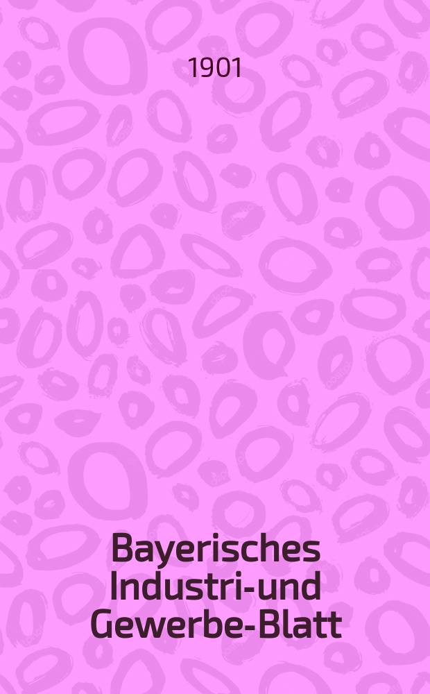 Bayerisches Industrie- und Gewerbe-Blatt : Hrsg. vom Ausschuße des Polytechnischen Vereins in München. Jg.33 (87) 1901, №25