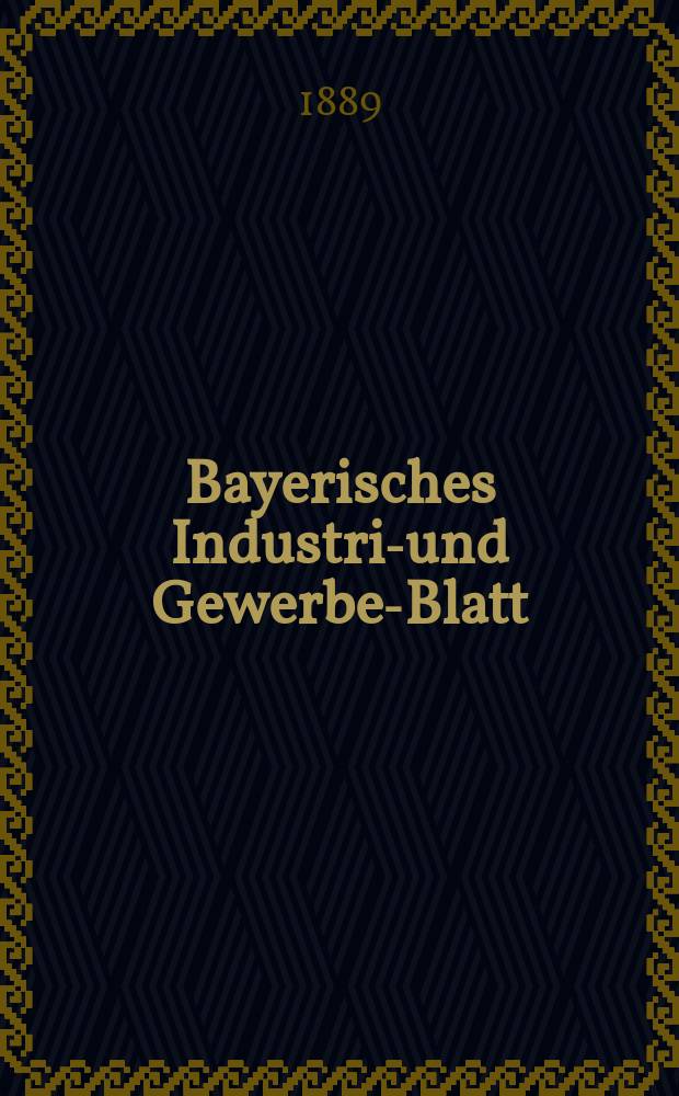 Bayerisches Industrie- und Gewerbe-Blatt : Hrsg. vom Ausschuße des Polytechnischen Vereins in München. Jg.21 (75) 1889, №15