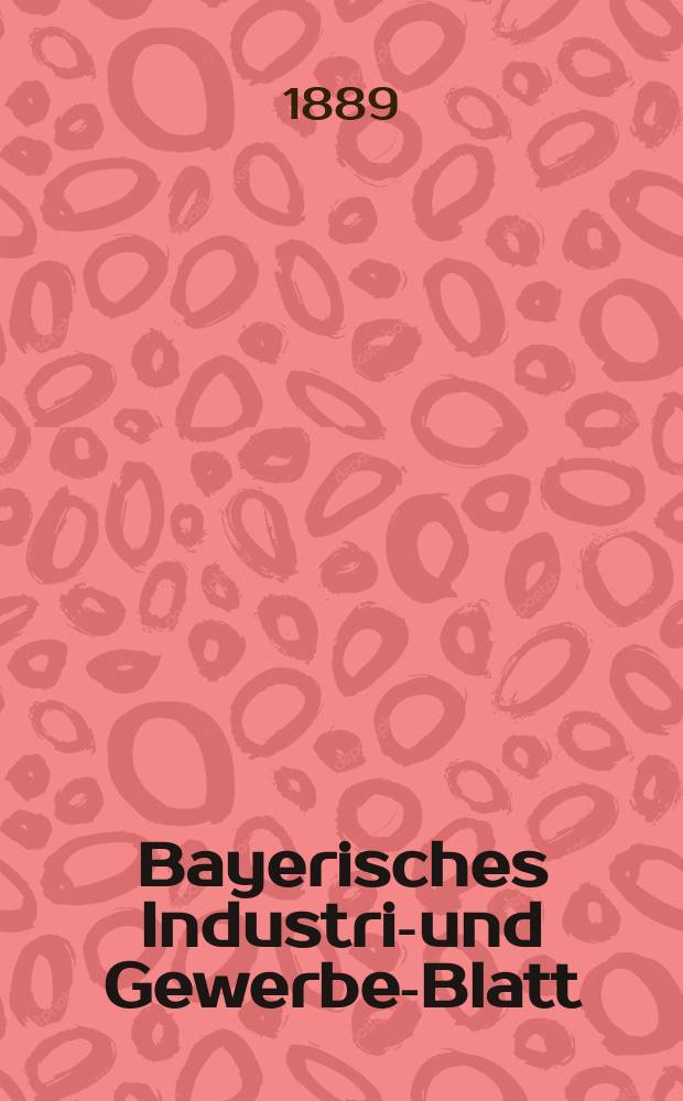 Bayerisches Industrie- und Gewerbe-Blatt : Hrsg. vom Ausschu&szlig;e des Polytechnischen Vereins in M&uuml;nchen. Jg.21 (75) 1889, №20