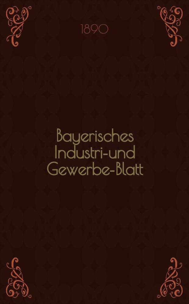 Bayerisches Industrie- und Gewerbe-Blatt : Hrsg. vom Ausschuße des Polytechnischen Vereins in München. Jg.22 (76) 1890, №26