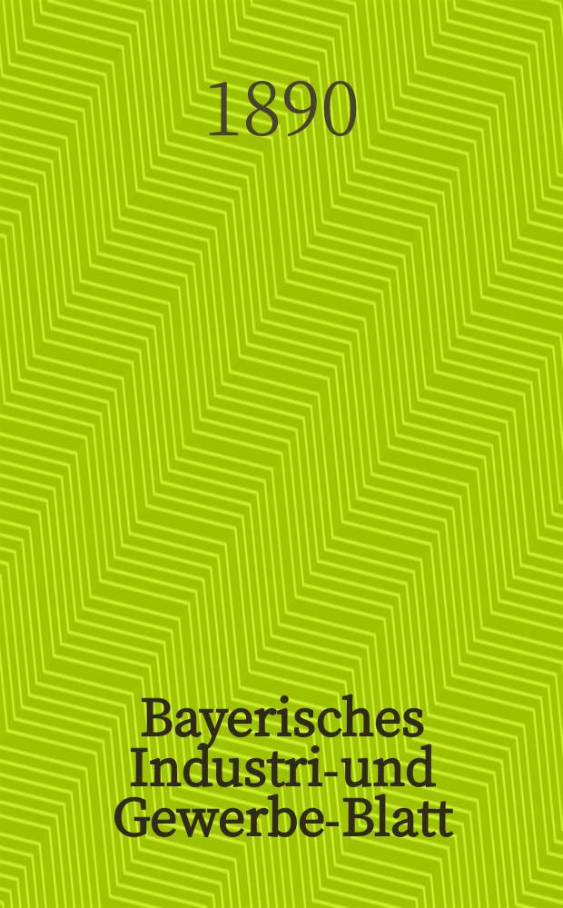 Bayerisches Industrie- und Gewerbe-Blatt : Hrsg. vom Ausschuße des Polytechnischen Vereins in München. Jg.22 (76) 1890, №33