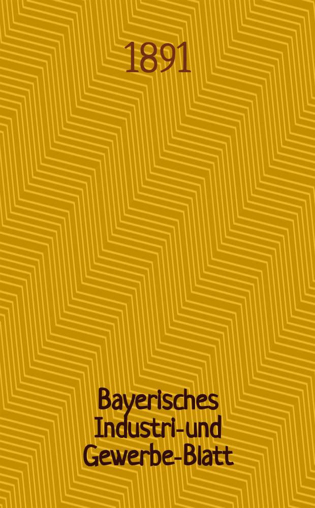 Bayerisches Industrie- und Gewerbe-Blatt : Hrsg. vom Ausschuße des Polytechnischen Vereins in München. Jg.23 (77) 1891, №15