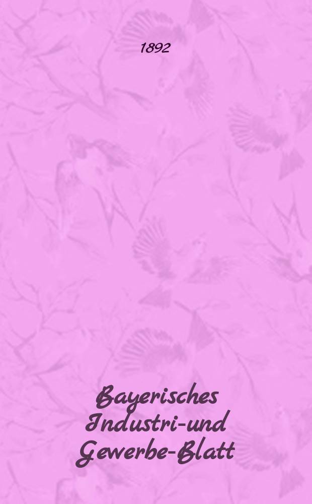 Bayerisches Industrie- und Gewerbe-Blatt : Hrsg. vom Ausschuße des Polytechnischen Vereins in München. Jg.24 (78) 1892, №42