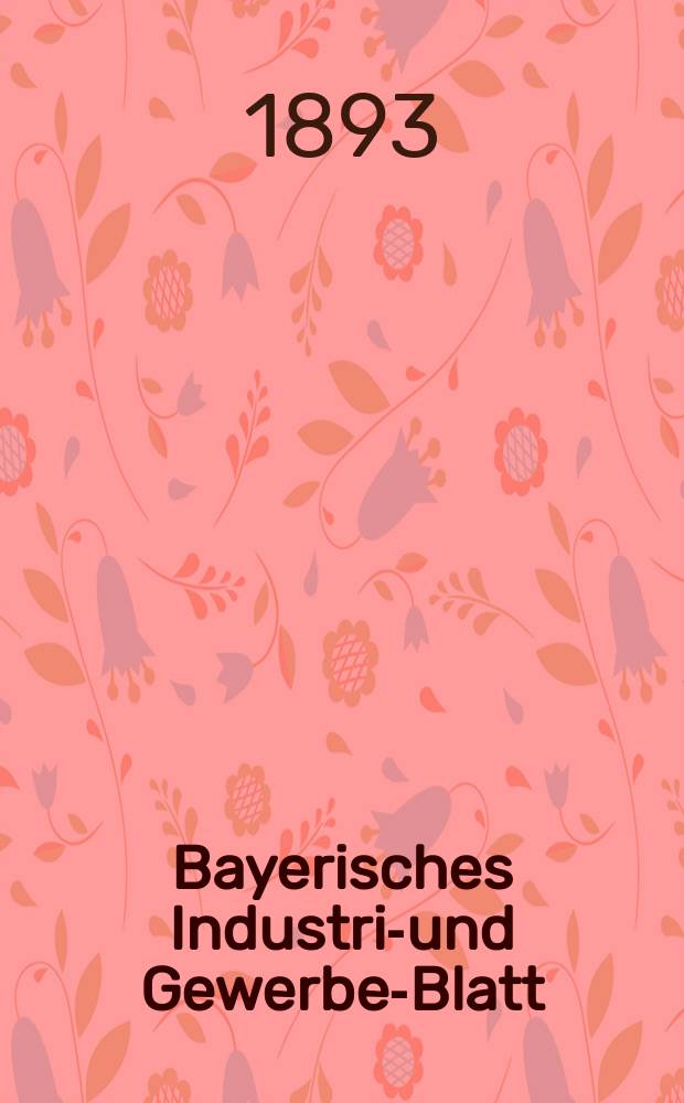 Bayerisches Industrie- und Gewerbe-Blatt : Hrsg. vom Ausschuße des Polytechnischen Vereins in München. Jg.25 (79) 1893, №34