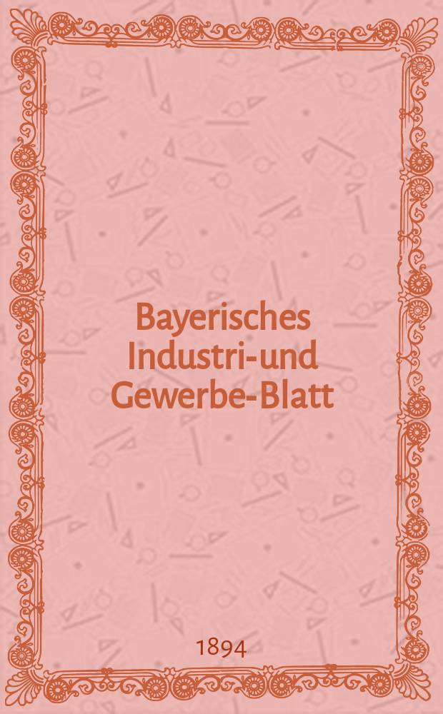 Bayerisches Industrie- und Gewerbe-Blatt : Hrsg. vom Ausschuße des Polytechnischen Vereins in München. Jg.26 (80) 1894, №24