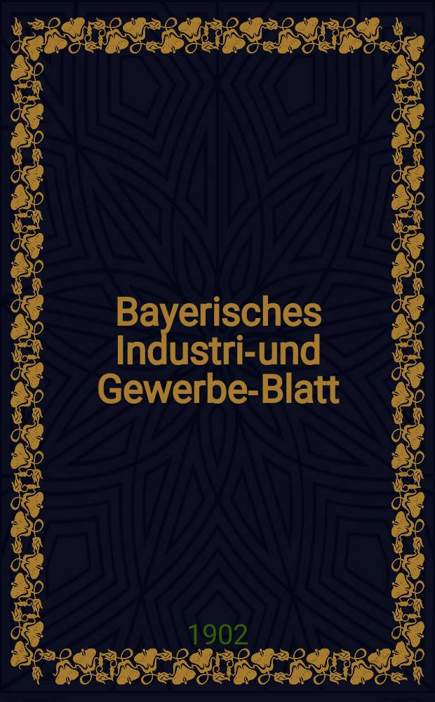 Bayerisches Industrie- und Gewerbe-Blatt : Hrsg. vom Ausschuße des Polytechnischen Vereins in München. Jg.34 (88) 1902, №48