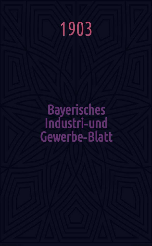 Bayerisches Industrie- und Gewerbe-Blatt : Hrsg. vom Ausschuße des Polytechnischen Vereins in München. Jg.35 (89) 1903, №2