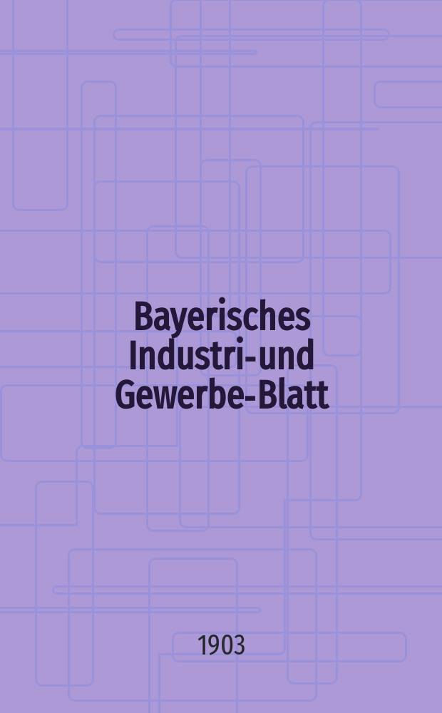 Bayerisches Industrie- und Gewerbe-Blatt : Hrsg. vom Ausschuße des Polytechnischen Vereins in München. Jg.35 (89) 1903, №14