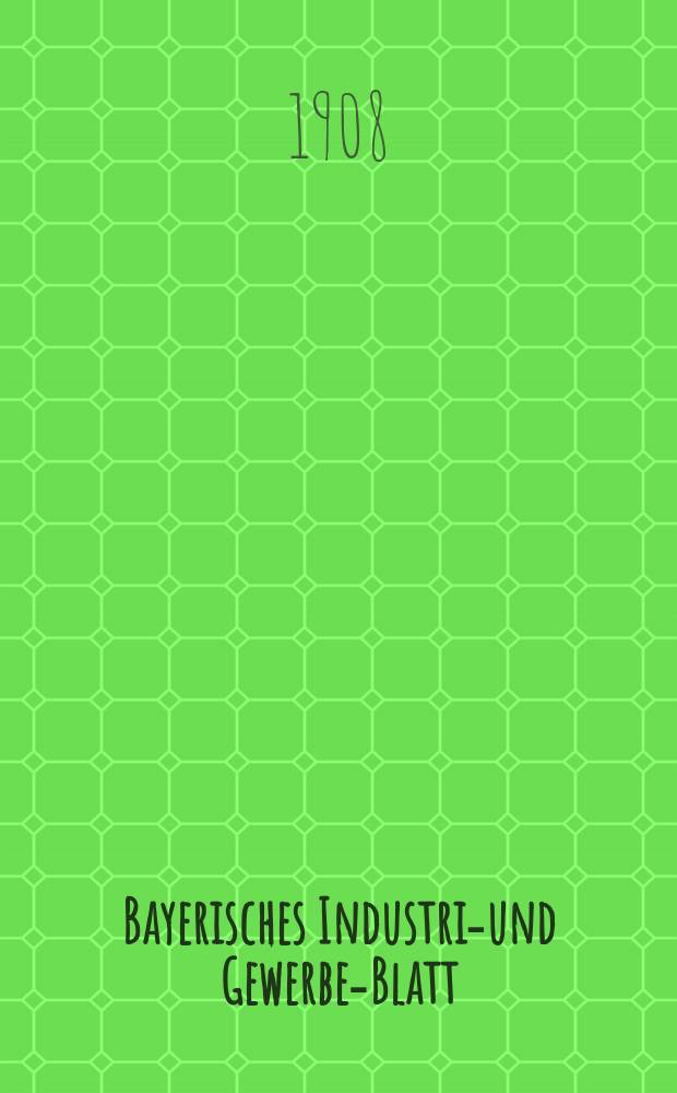 Bayerisches Industrie- und Gewerbe-Blatt : Hrsg. vom Ausschuße des Polytechnischen Vereins in München. Jg.40 (94) 1908, №5