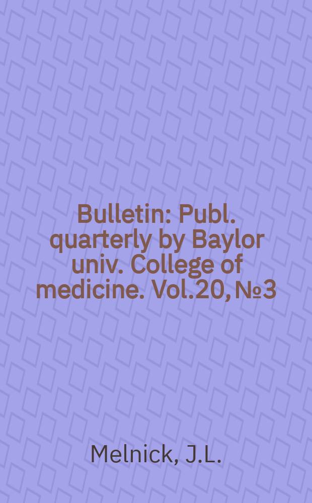 Bulletin : Publ. quarterly by Baylor univ. College of medicine. Vol.20, №3 : Toward eradication of poliomyelitis