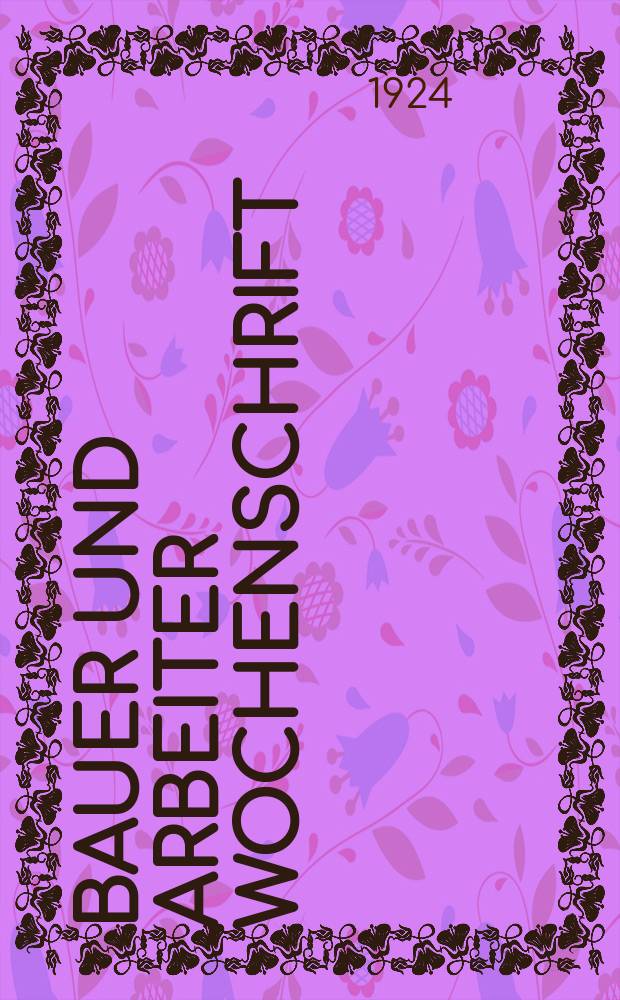 Bauer und Arbeiter Wochenschrift : Organ der deutschen Sektionen Transkaukasiens