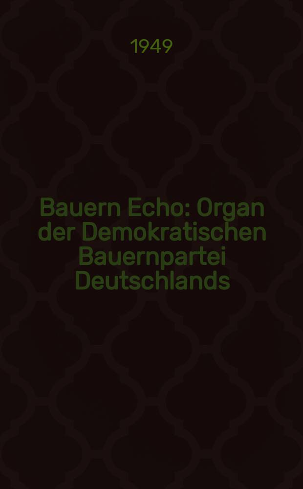 Bauern Echo : Organ der Demokratischen Bauernpartei Deutschlands