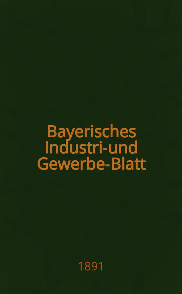 Bayerisches Industrie- und Gewerbe-Blatt : Hrsg. vom Ausschuße des Polytechnischen Vereins in München. Jg.23 (77) 1891, №43