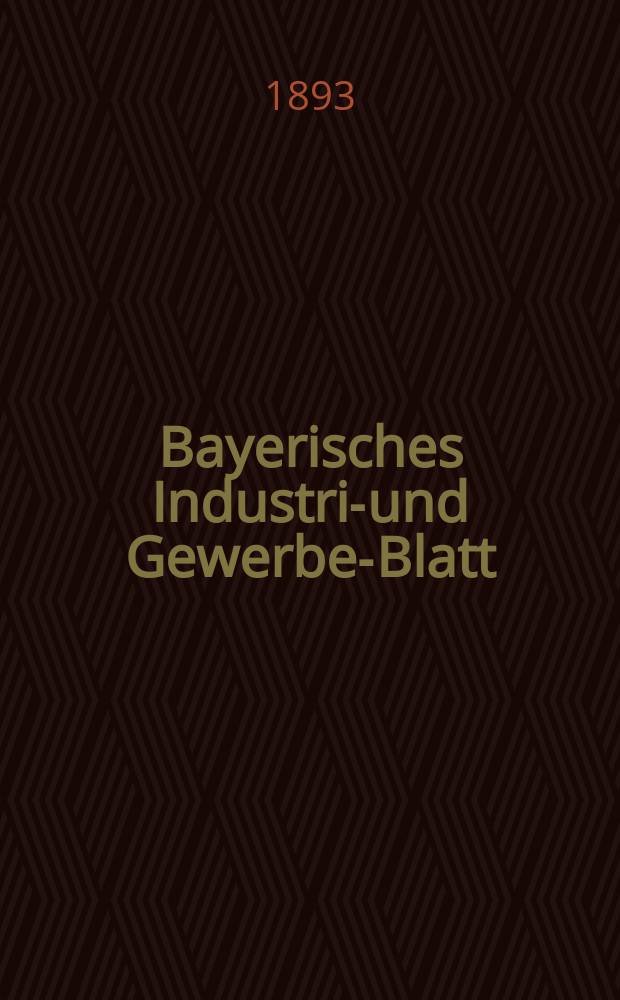 Bayerisches Industrie- und Gewerbe-Blatt : Hrsg. vom Ausschuße des Polytechnischen Vereins in München. Jg.25 (79) 1893, №22