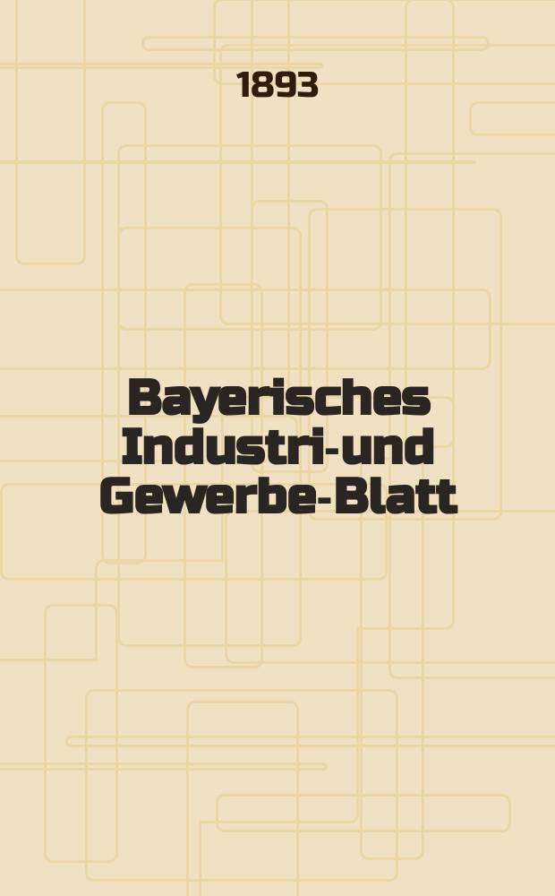 Bayerisches Industrie- und Gewerbe-Blatt : Hrsg. vom Ausschu&szlig;e des Polytechnischen Vereins in M&uuml;nchen. Jg.25 (79) 1893, №33