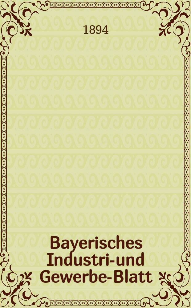Bayerisches Industrie- und Gewerbe-Blatt : Hrsg. vom Ausschuße des Polytechnischen Vereins in München. Jg.26 (80) 1894, №37
