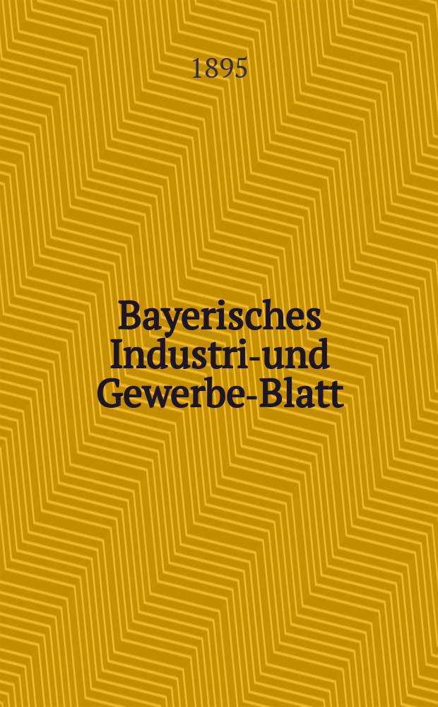 Bayerisches Industrie- und Gewerbe-Blatt : Hrsg. vom Ausschuße des Polytechnischen Vereins in München. Jg.27 (81) 1895, №6