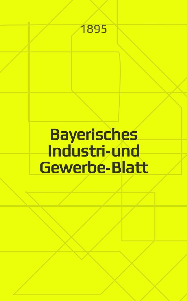 Bayerisches Industrie- und Gewerbe-Blatt : Hrsg. vom Ausschu&szlig;e des Polytechnischen Vereins in M&uuml;nchen. Jg.27 (81) 1895, №8