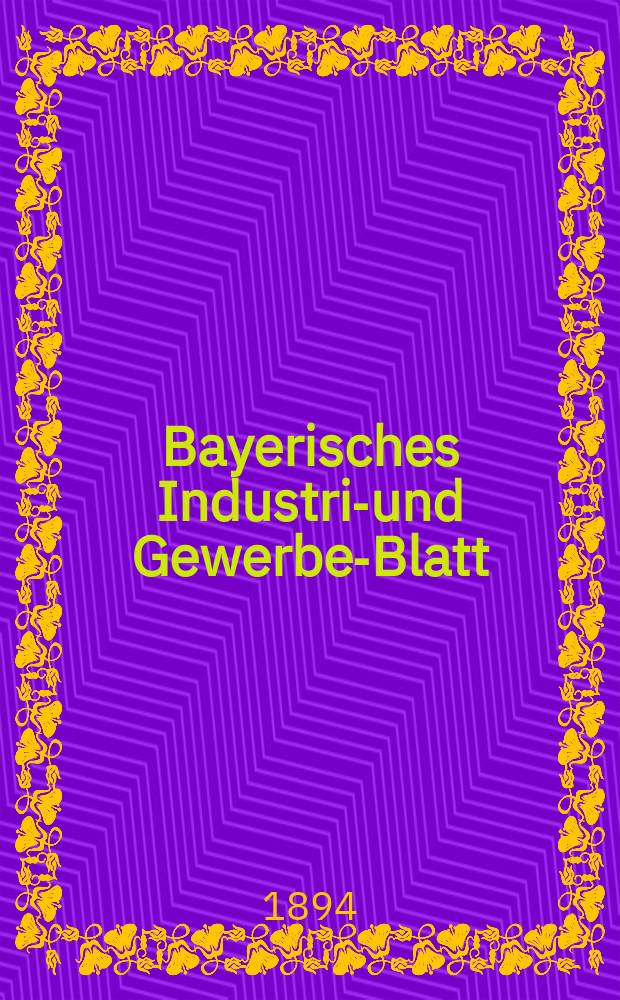 Bayerisches Industrie- und Gewerbe-Blatt : Hrsg. vom Ausschuße des Polytechnischen Vereins in München. Jg.26 (80) 1894, №35