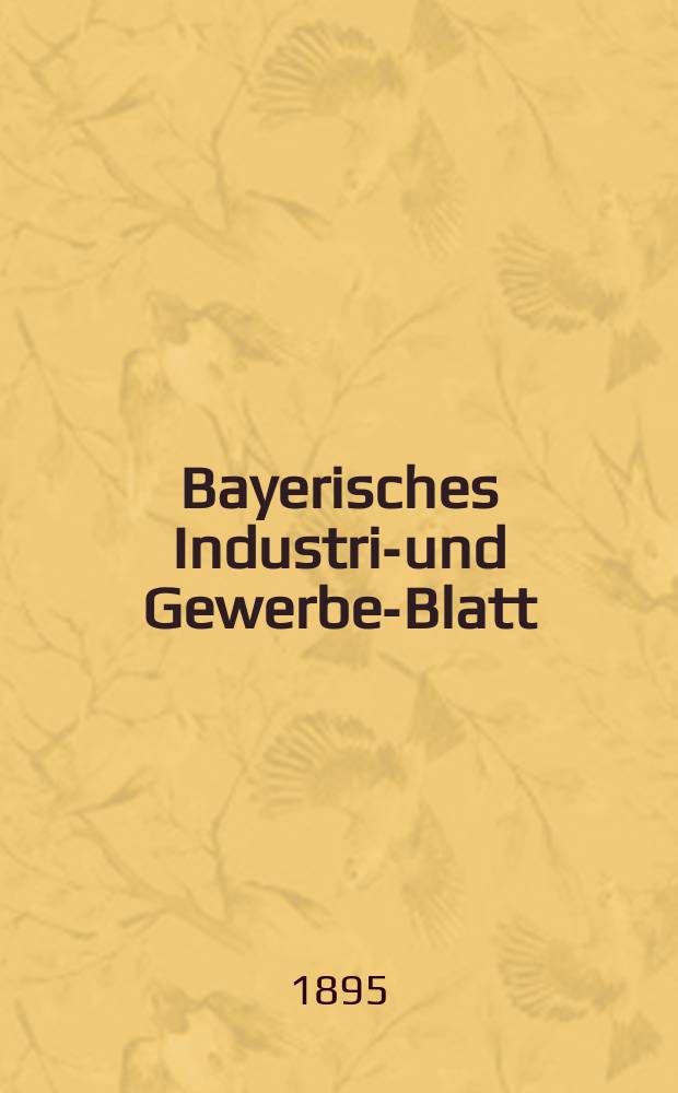 Bayerisches Industrie- und Gewerbe-Blatt : Hrsg. vom Ausschuße des Polytechnischen Vereins in München. Jg.27 (81) 1895, №7