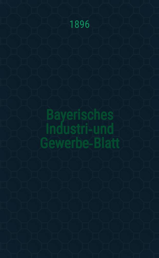 Bayerisches Industrie- und Gewerbe-Blatt : Hrsg. vom Ausschu&szlig;e des Polytechnischen Vereins in M&uuml;nchen. Jg.28 (82) 1896, №26