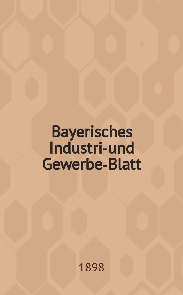 Bayerisches Industrie- und Gewerbe-Blatt : Hrsg. vom Ausschu&szlig;e des Polytechnischen Vereins in M&uuml;nchen. Jg.30 (84) 1898, №29