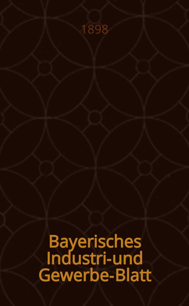 Bayerisches Industrie- und Gewerbe-Blatt : Hrsg. vom Ausschuße des Polytechnischen Vereins in München. Jg.30 (84) 1898, №35