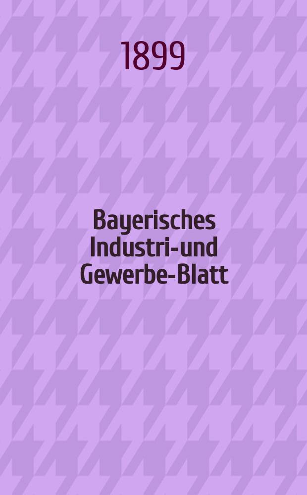 Bayerisches Industrie- und Gewerbe-Blatt : Hrsg. vom Ausschuße des Polytechnischen Vereins in München. Jg.31 (85) 1899, №39
