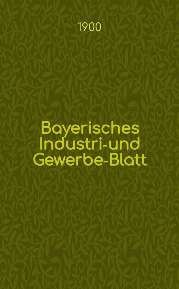Bayerisches Industrie- und Gewerbe-Blatt : Hrsg. vom Ausschuße des Polytechnischen Vereins in München. Jg.32 (86) 1900, №25