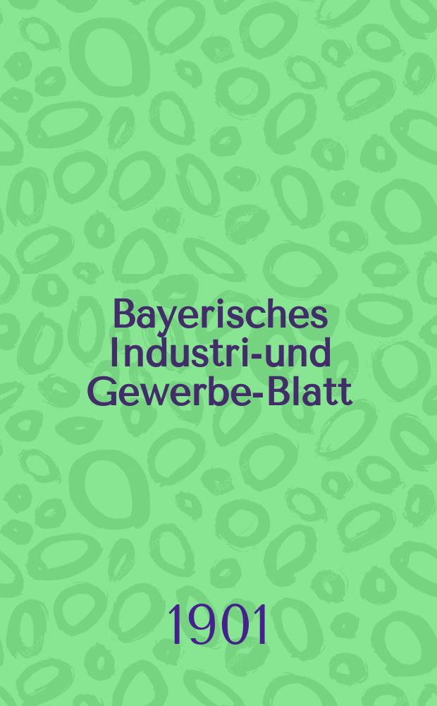 Bayerisches Industrie- und Gewerbe-Blatt : Hrsg. vom Ausschu&szlig;e des Polytechnischen Vereins in M&uuml;nchen. Jg.33 (87) 1901, №16